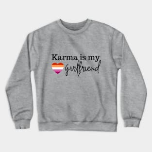 Karma is my girlfriend with lesbian pride heart Crewneck Sweatshirt